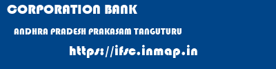 CORPORATION BANK  ANDHRA PRADESH PRAKASAM TANGUTURU   ifsc code